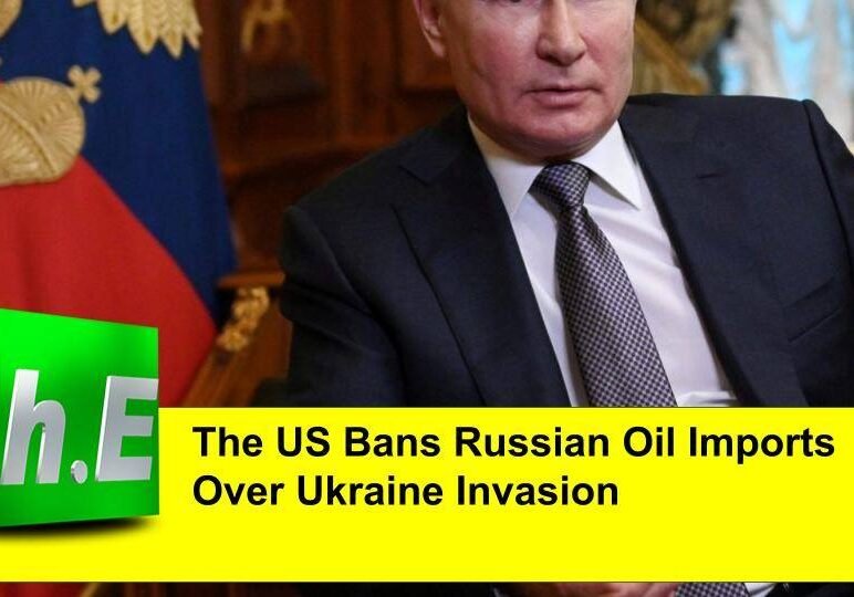 The US Bans Russian Oil Imports Over Ukraine Invasion