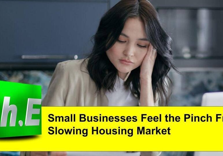 Small Businesses Feel the Pinch From Slowing Housing Market