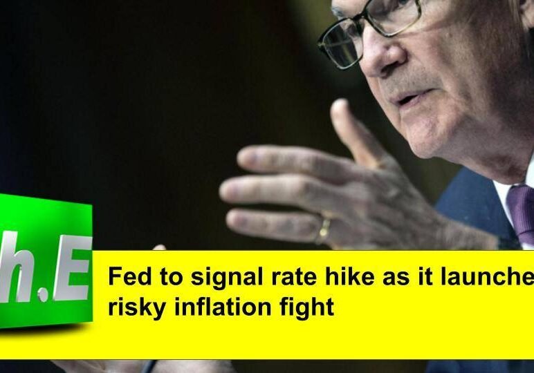 Fed to signal rate hike as it launches risky inflation fight