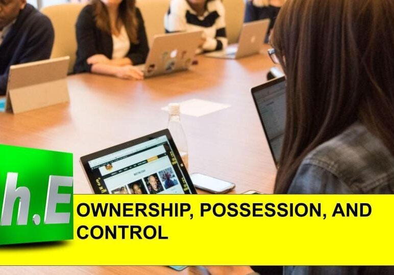 OWNERSHIP, POSSESSION,CONTROL
