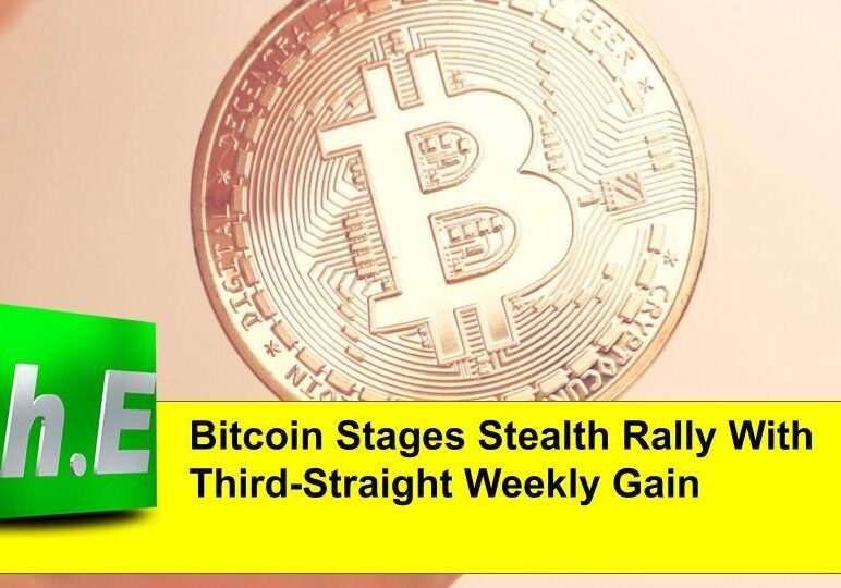 Bitcoin Stages Stealth Rally With Third-Straight Weekly Gain