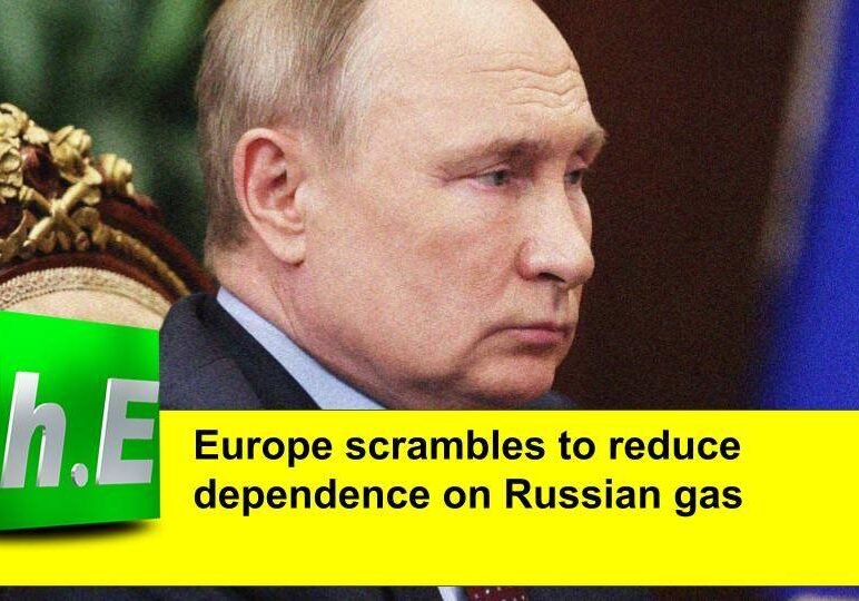 Europe scrambles to reduce dependence on Russian gas