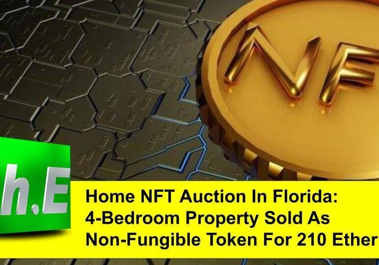Home NFT Auction In Florida: 4-Bedroom Property Sold As Non-Fungible Token For 210 Ether