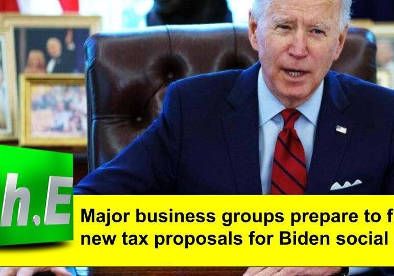 Major business groups prepare to fight new tax proposals for Biden social bill.