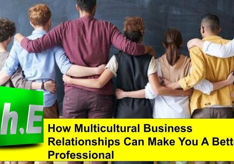 How Multicultural Business Relationships Can Make You A Better Professional