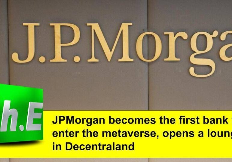JPMorgan becomes the first bank to enter the metaverse, opens a lounge in Decentraland
