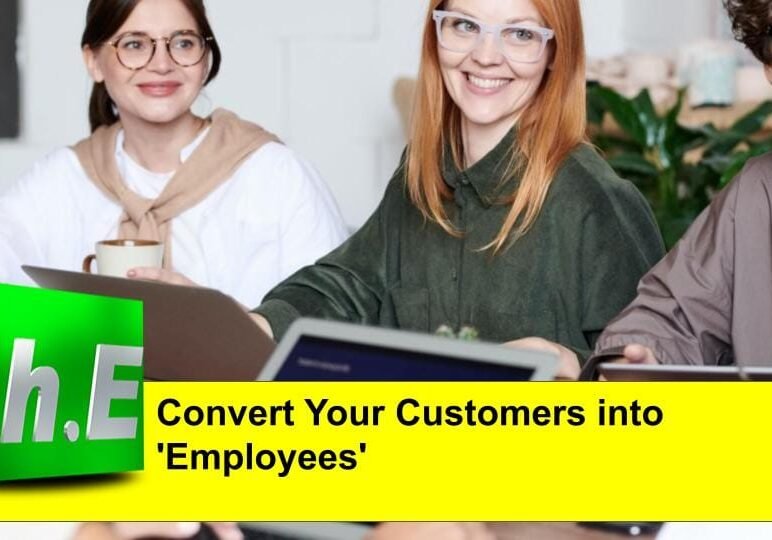 Convert Your Customers into 'Employees'