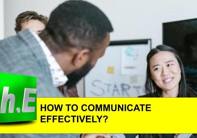 HOW TO COMMUNICATE EFFECTIVELY?