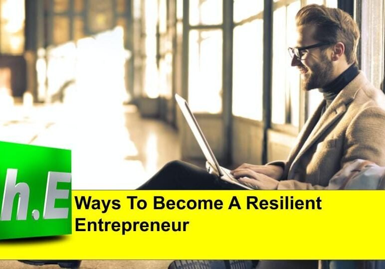 Ways To Become A Resilient Entrepreneur
