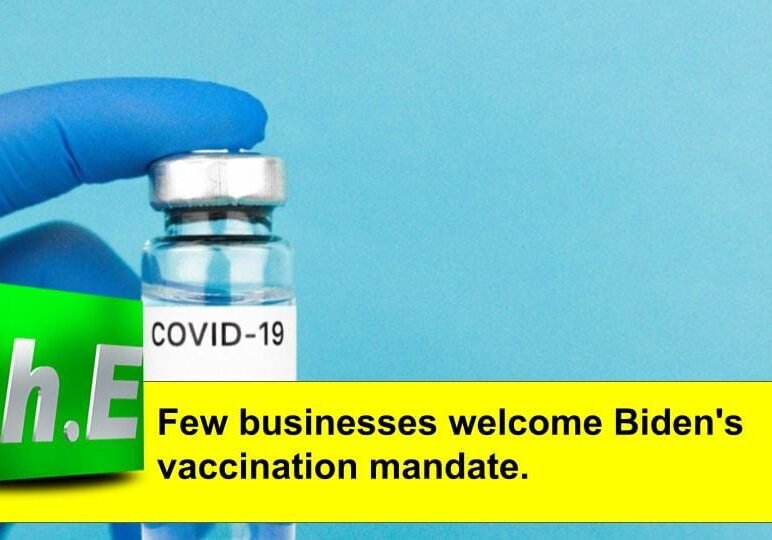Few businesses welcome Biden's vaccination mandate.