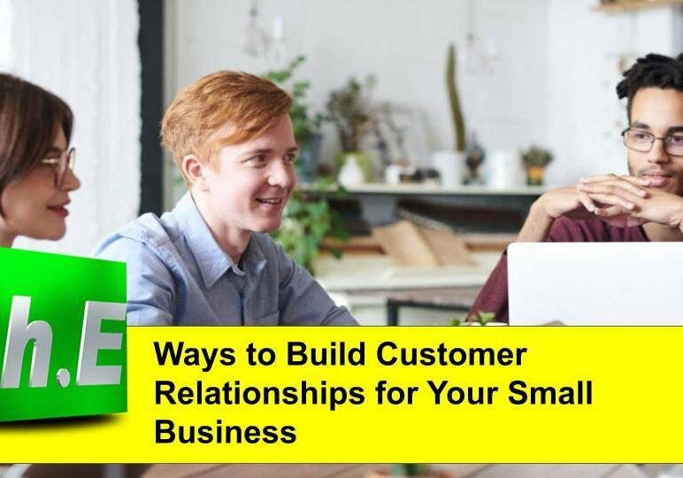 Ways to Build Customer Relationships for Your Small Business