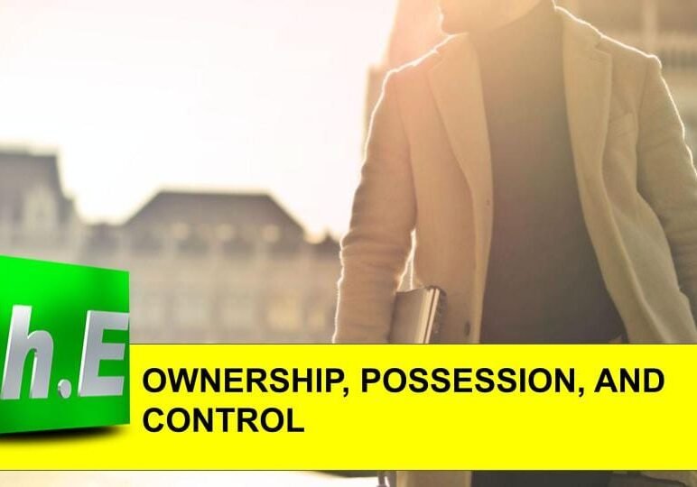 OWNERSHlP, POSSESSION, AND CONTROL