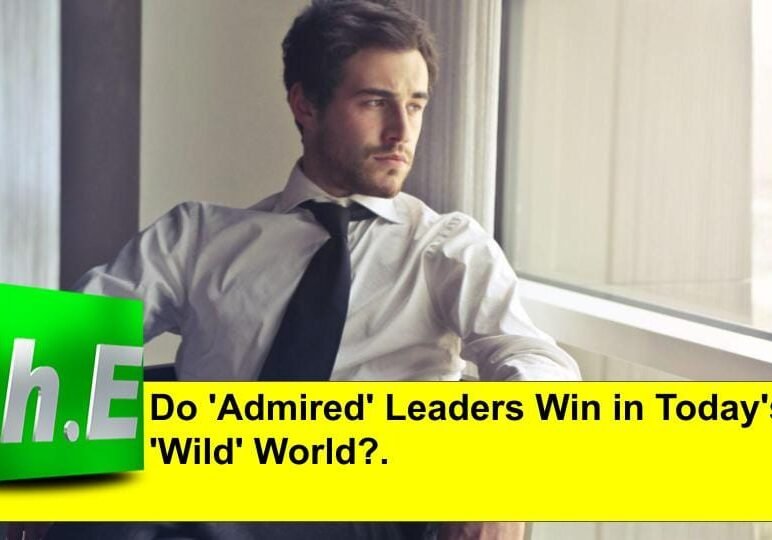 Do 'Admired' Leaders Win in Today's 'Wild' World?