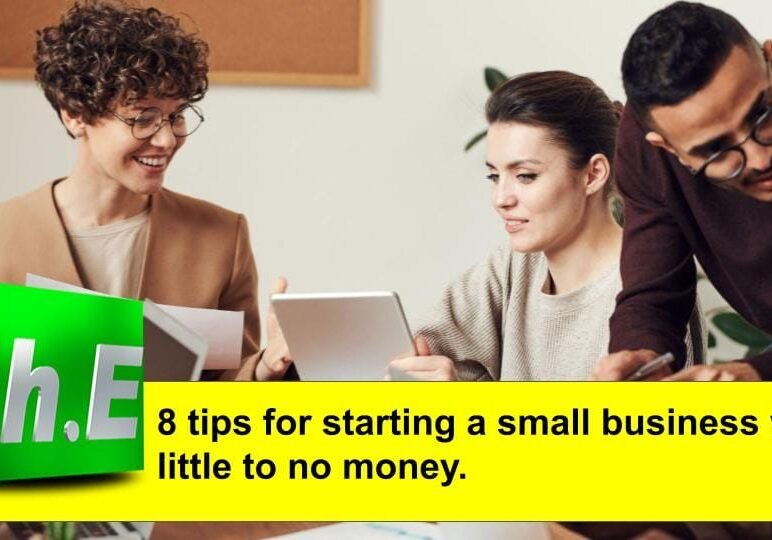 8 tips for starting a small business with little to no money.