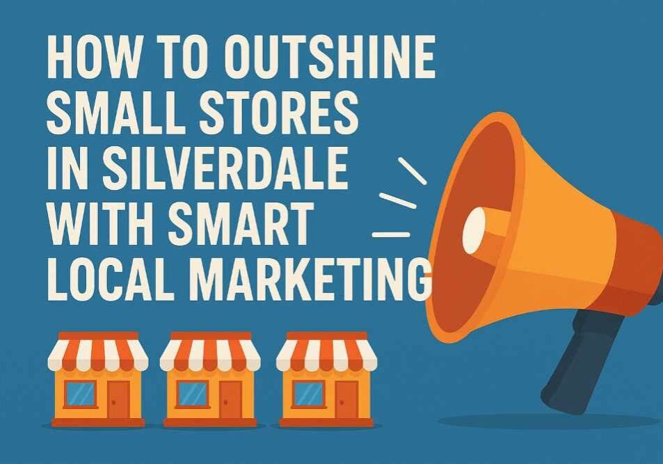 How to Outshine Small Stores in Silverdale with Smart Local Marketing