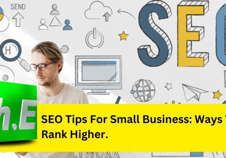 SEO Tips For Small Business: Ways To Rank Higher.
