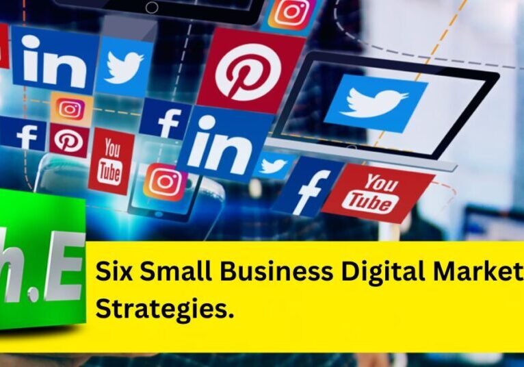 Six Small Business Digital Marketing Strategies.